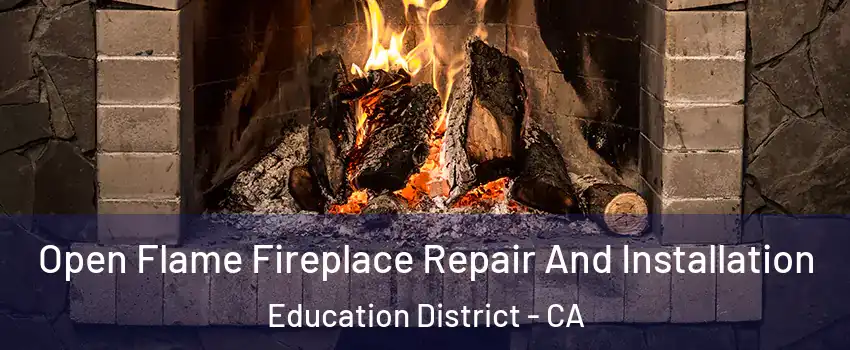 Open Flame Fireplace Repair And Installation Education District - CA