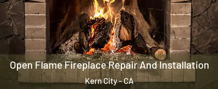 Open Flame Fireplace Repair And Installation Kern City - CA