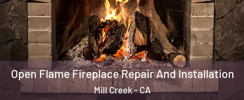 Open Flame Fireplace Repair And Installation Mill Creek - CA