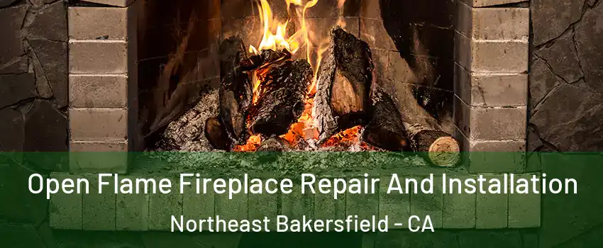 Open Flame Fireplace Repair And Installation Northeast Bakersfield - CA