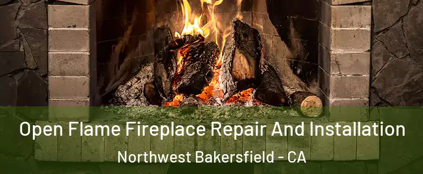Open Flame Fireplace Repair And Installation Northwest Bakersfield - CA