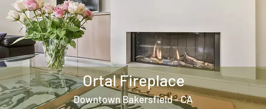 Ortal Fireplace Downtown Bakersfield - CA