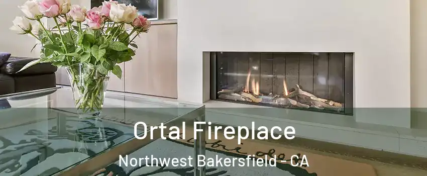 Ortal Fireplace Northwest Bakersfield - CA