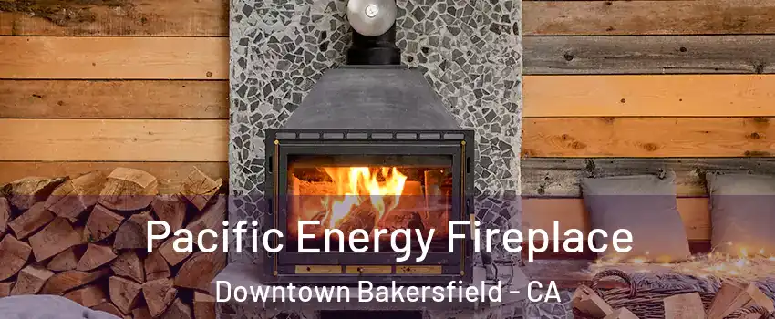 Pacific Energy Fireplace Downtown Bakersfield - CA
