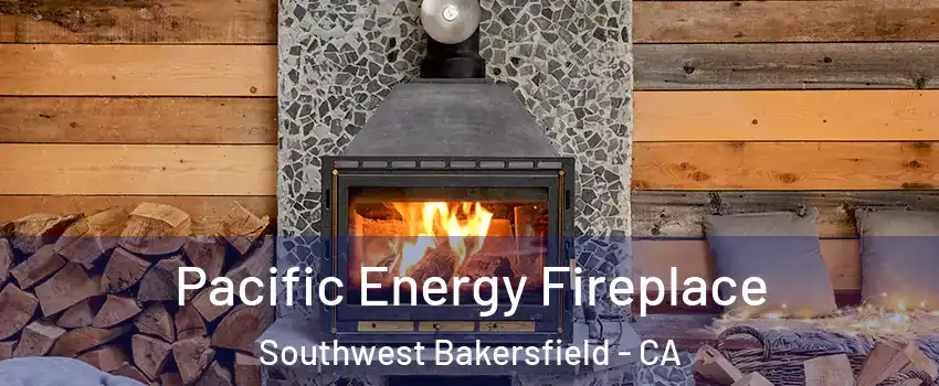 Pacific Energy Fireplace Southwest Bakersfield - CA