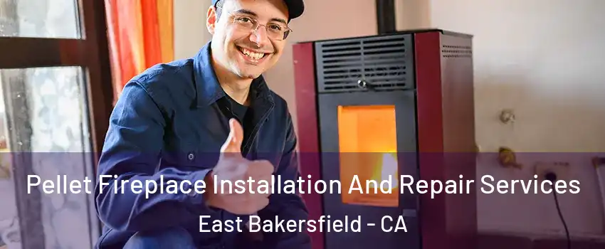 Pellet Fireplace Installation And Repair Services East Bakersfield - CA