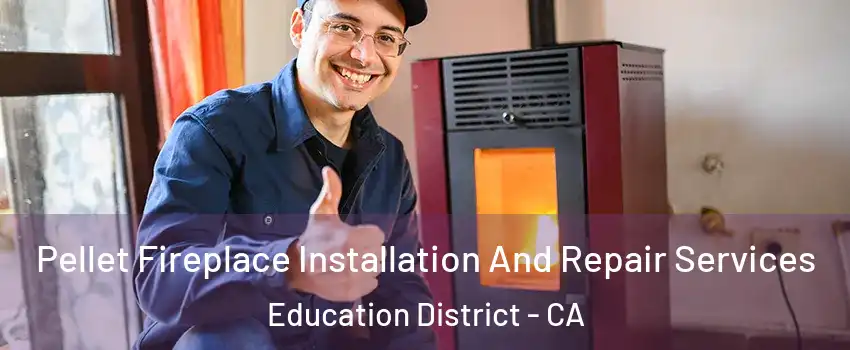 Pellet Fireplace Installation And Repair Services Education District - CA