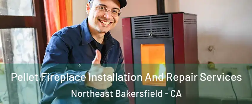 Pellet Fireplace Installation And Repair Services Northeast Bakersfield - CA