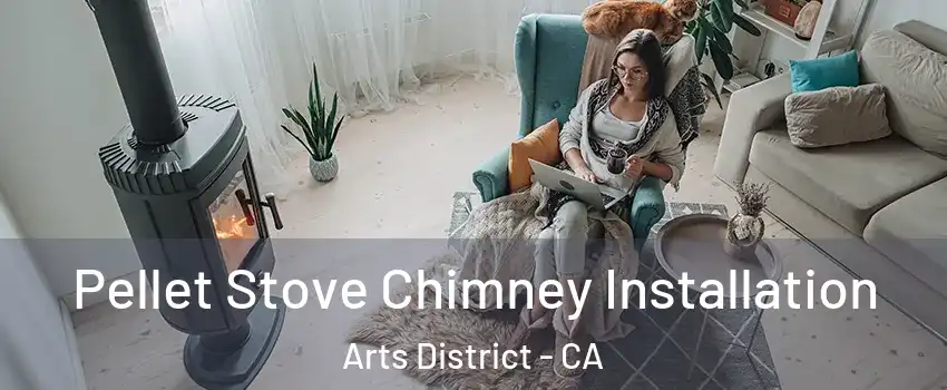 Pellet Stove Chimney Installation Arts District - CA