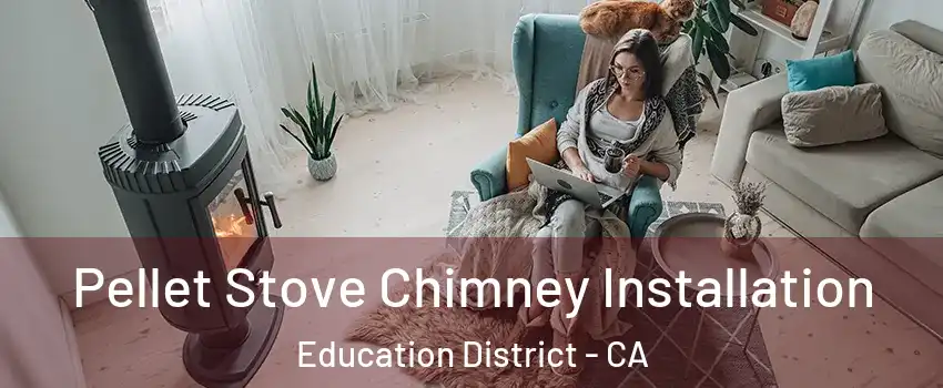 Pellet Stove Chimney Installation Education District - CA