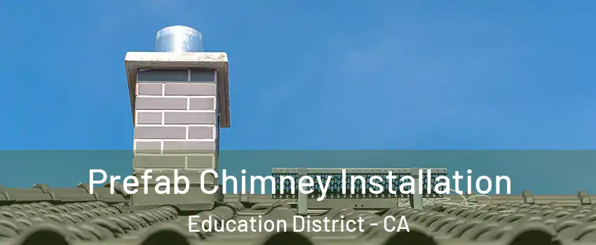 Prefab Chimney Installation Education District - CA