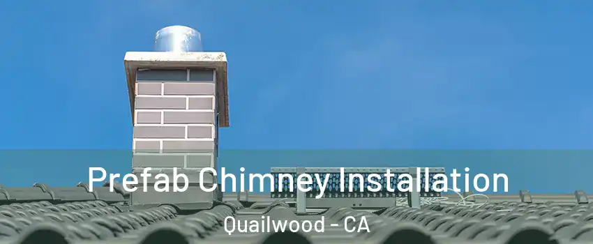 Prefab Chimney Installation Quailwood - CA