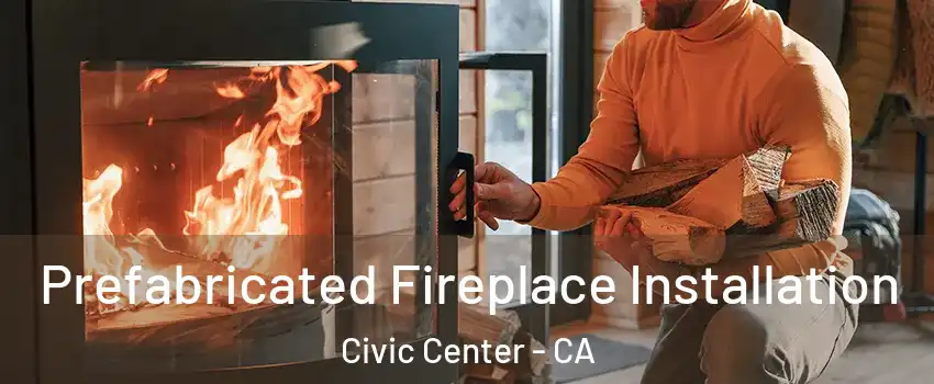 Prefabricated Fireplace Installation Civic Center - CA