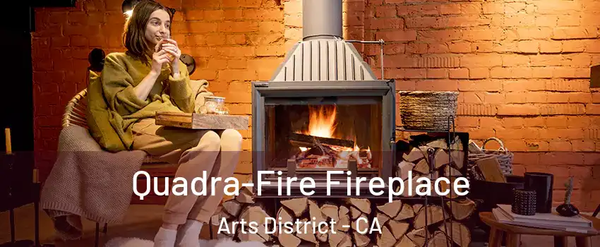 Quadra-Fire Fireplace Arts District - CA