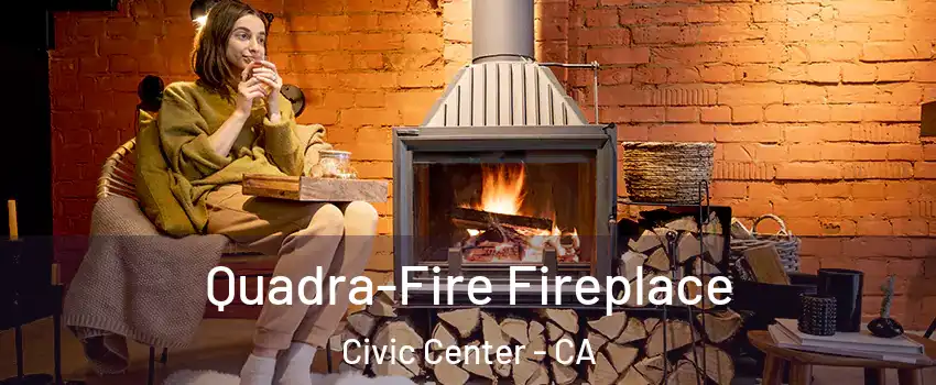 Quadra-Fire Fireplace Civic Center - CA