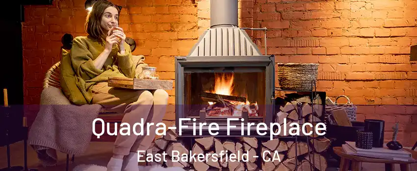Quadra-Fire Fireplace East Bakersfield - CA