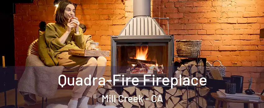 Quadra-Fire Fireplace Mill Creek - CA