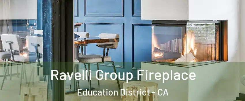 Ravelli Group Fireplace Education District - CA