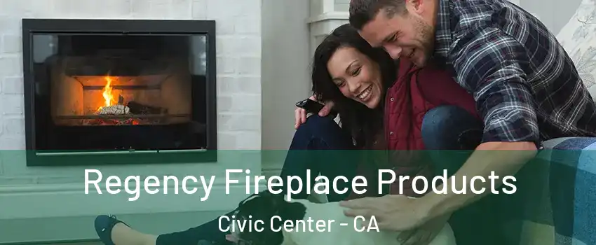 Regency Fireplace Products Civic Center - CA