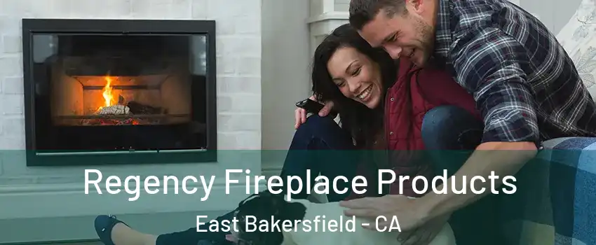 Regency Fireplace Products East Bakersfield - CA