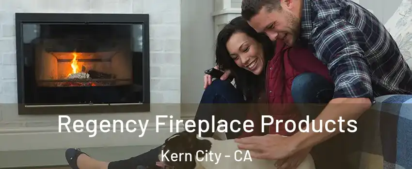 Regency Fireplace Products Kern City - CA