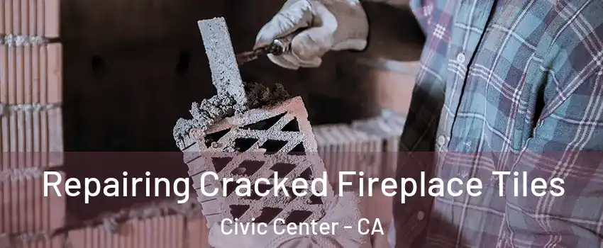 Repairing Cracked Fireplace Tiles Civic Center - CA