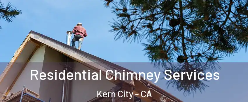 Residential Chimney Services Kern City - CA