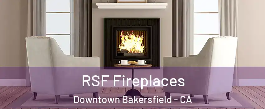 RSF Fireplaces Downtown Bakersfield - CA
