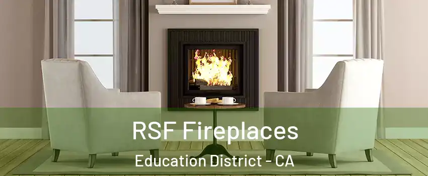 RSF Fireplaces Education District - CA