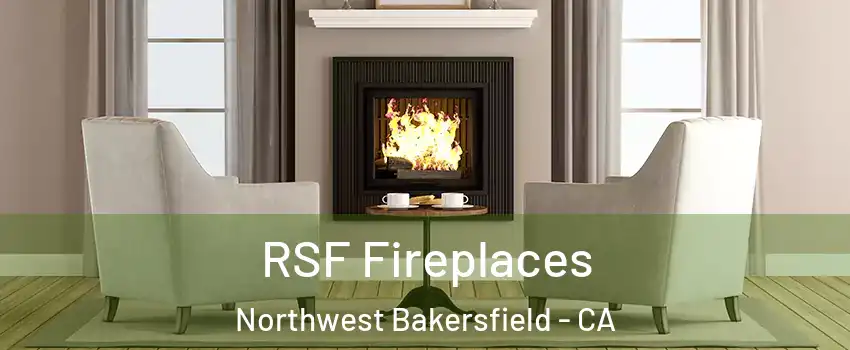RSF Fireplaces Northwest Bakersfield - CA