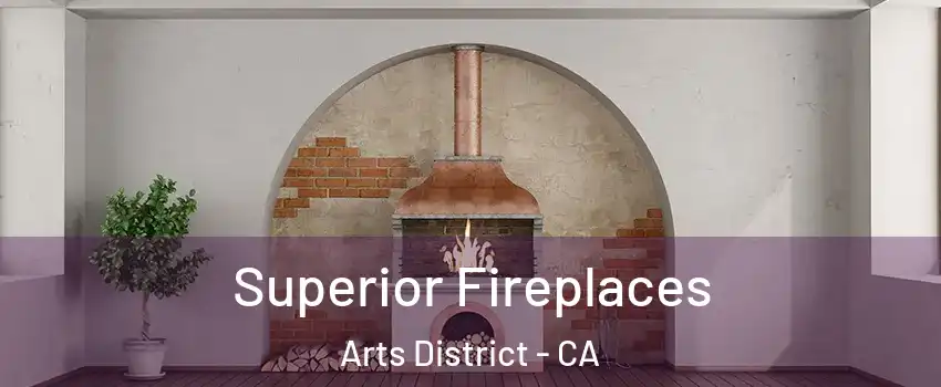 Superior Fireplaces Arts District - CA