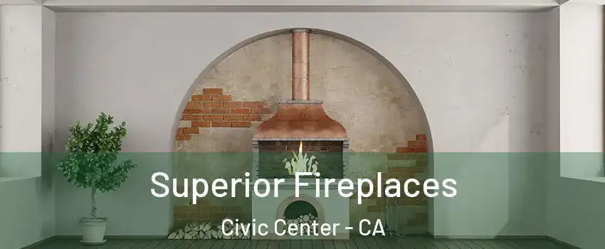 Superior Fireplaces Civic Center - CA