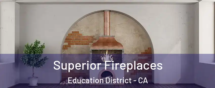 Superior Fireplaces Education District - CA