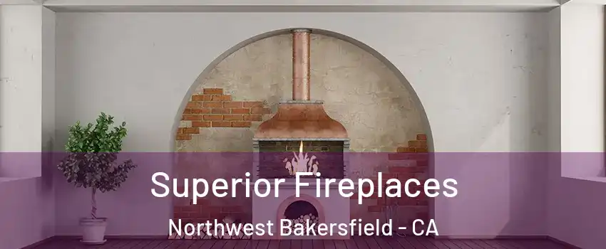 Superior Fireplaces Northwest Bakersfield - CA