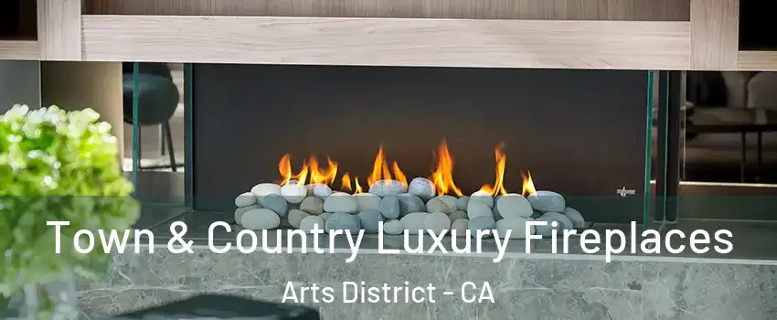 Town & Country Luxury Fireplaces Arts District - CA