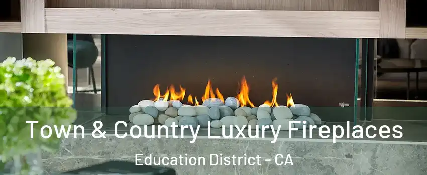 Town & Country Luxury Fireplaces Education District - CA