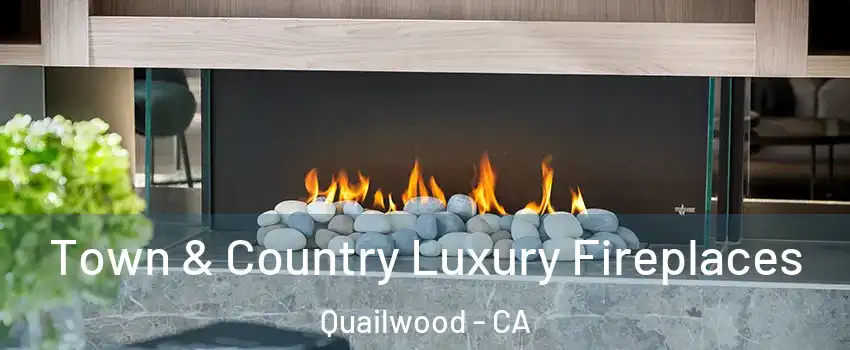 Town & Country Luxury Fireplaces Quailwood - CA