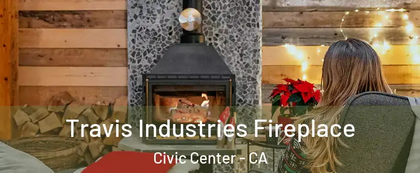 Travis Industries Fireplace Civic Center - CA