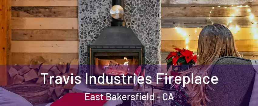 Travis Industries Fireplace East Bakersfield - CA