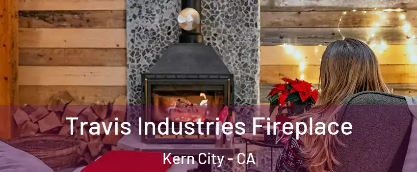 Travis Industries Fireplace Kern City - CA