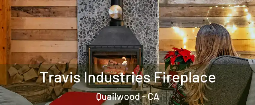 Travis Industries Fireplace Quailwood - CA