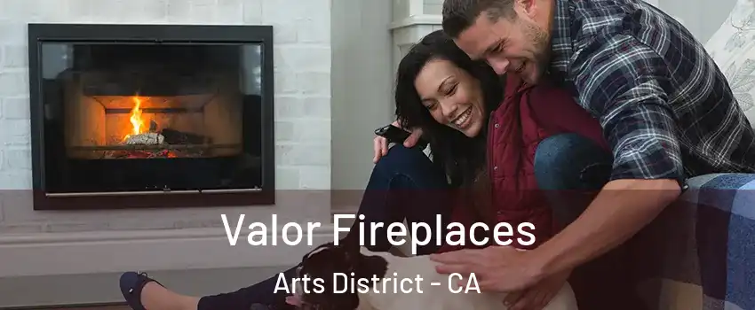Valor Fireplaces Arts District - CA