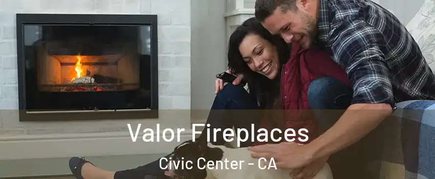Valor Fireplaces Civic Center - CA