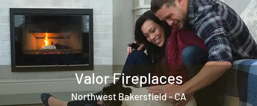 Valor Fireplaces Northwest Bakersfield - CA