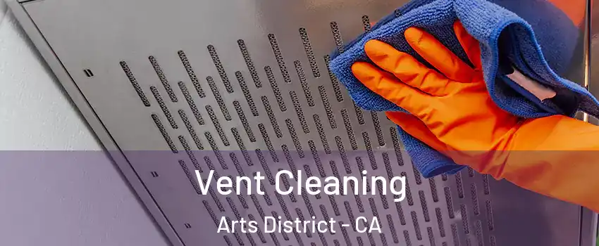Vent Cleaning Arts District - CA