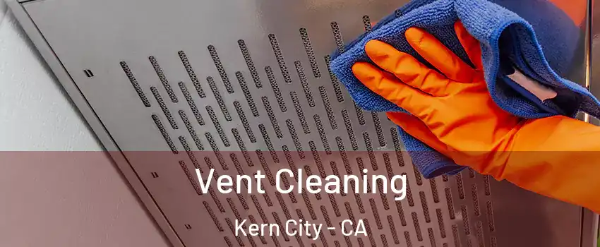 Vent Cleaning Kern City - CA