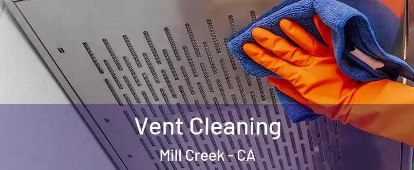 Vent Cleaning Mill Creek - CA