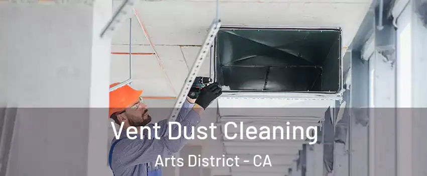 Vent Dust Cleaning Arts District - CA