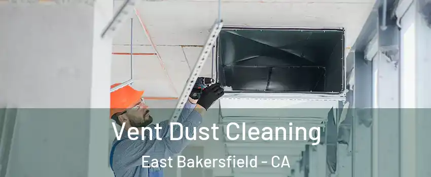 Vent Dust Cleaning East Bakersfield - CA