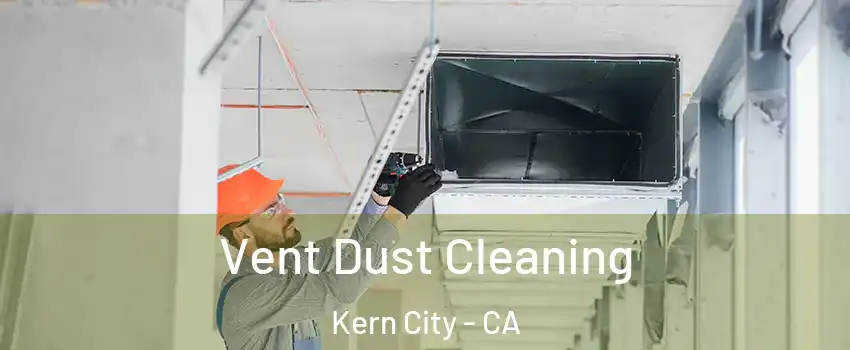 Vent Dust Cleaning Kern City - CA